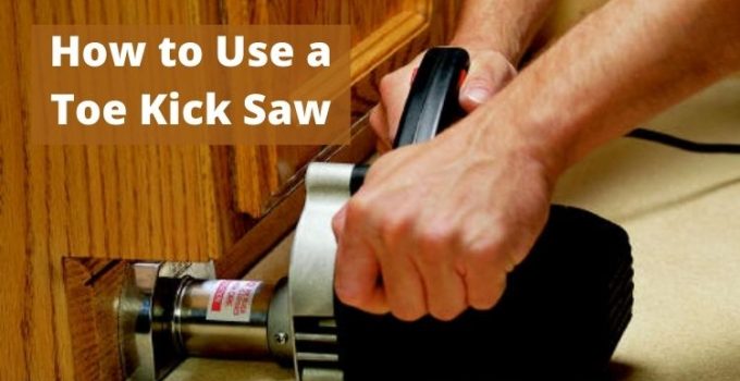 how-to-use-a-toe-kick-saw-sawtravel