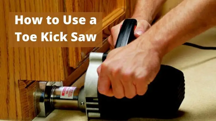 How to Use a Toe Kick Saw